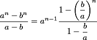 \dfrac{a^n-b^n}{a-b} = a^{n-1} \dfrac{1-\left(\dfrac{b}{a}\right)^n }{ 1 - \dfrac{b}{a} }